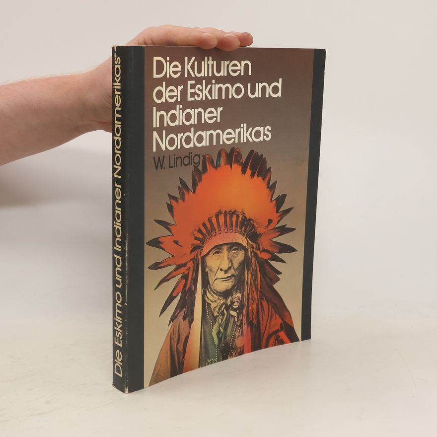 Wolfgang Lindig Die Kulturen der Eskimo und Indianer Nordamerikas