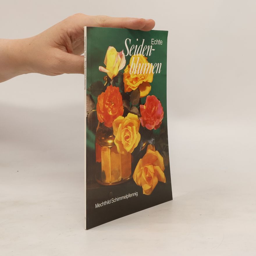 Mechthild Schimmelpfennig Echte Seidenblumen