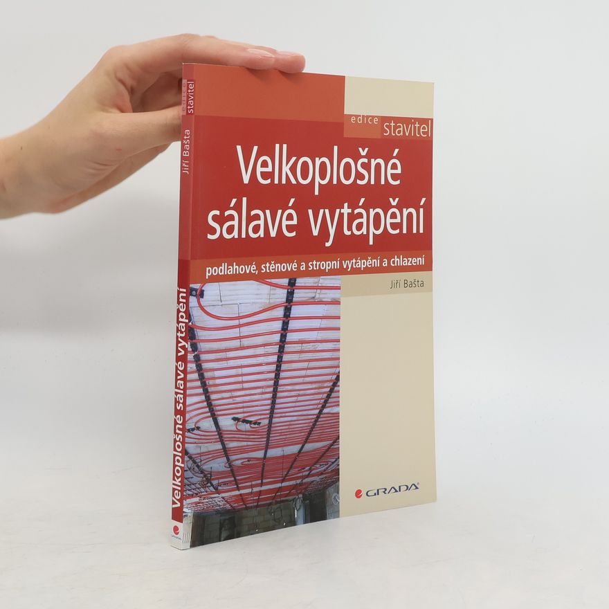 Jiří Bašta Velkoplošné sálavé vytápění : podlahové, stěnové a stropní vytápění a chlazení