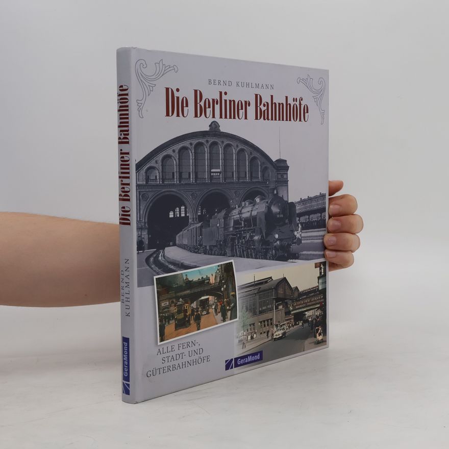 Bernd Kuhlmann Die Berliner Bahnhöfe