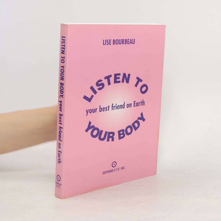 Lise Bourbeau Listen to Your Body: Your Best Friend on Earth