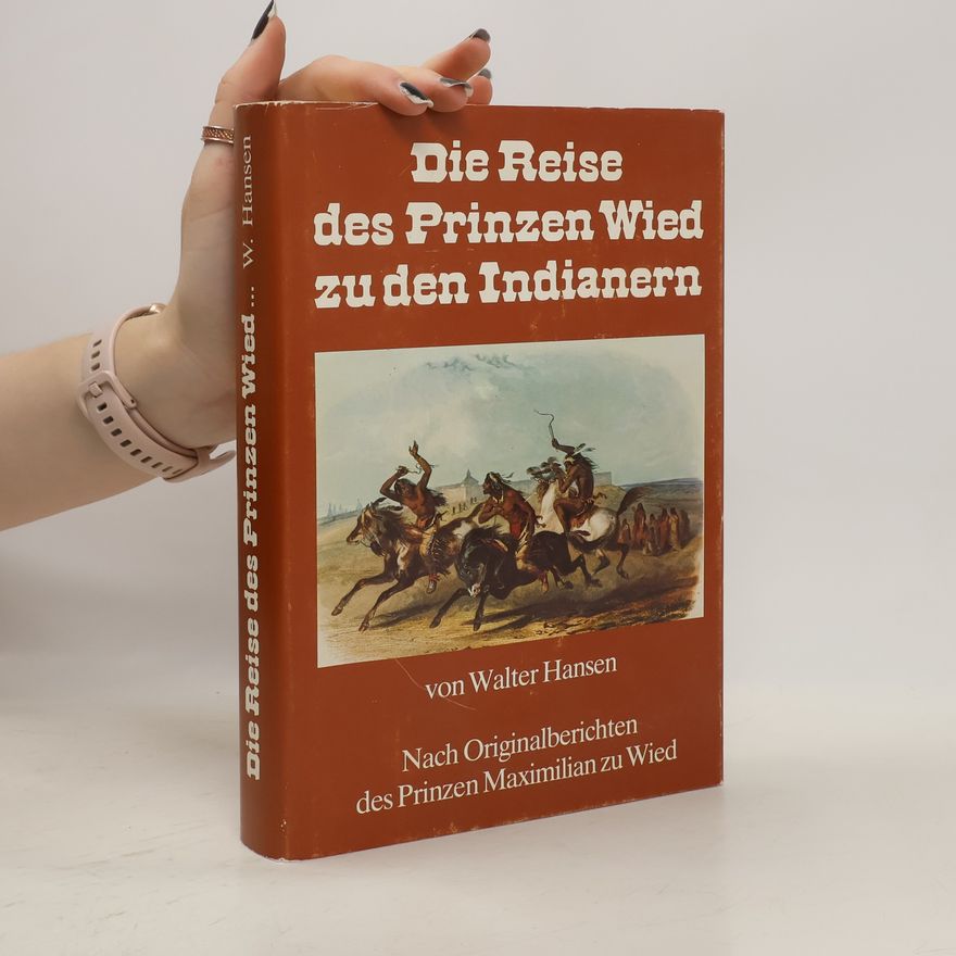 Walter Hansen Die Reise des Prinzen Wied zu den Indianern