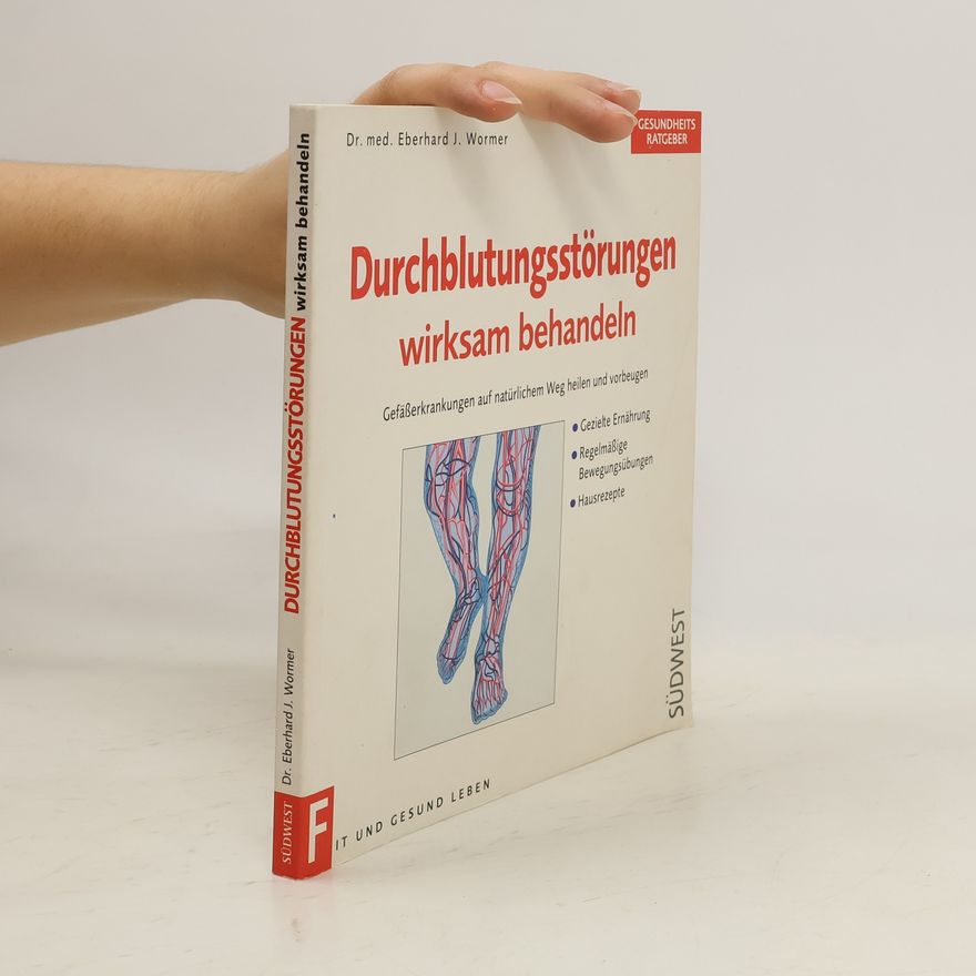 Eberhard J. Wormer Durchblutungsstörungen wirksam behandeln.