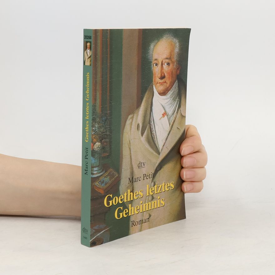 Marc Petit Goethes letztes Geheimnis