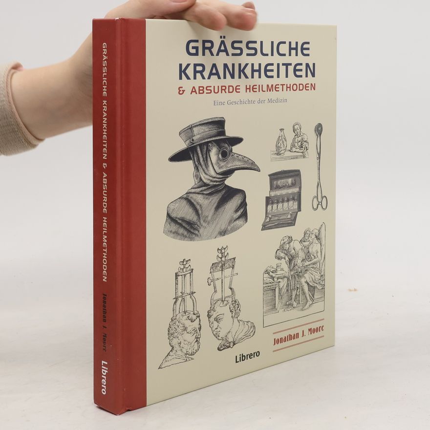 Jonathan Moore Grässliche Krankheiten & Absurde Heilmethoden