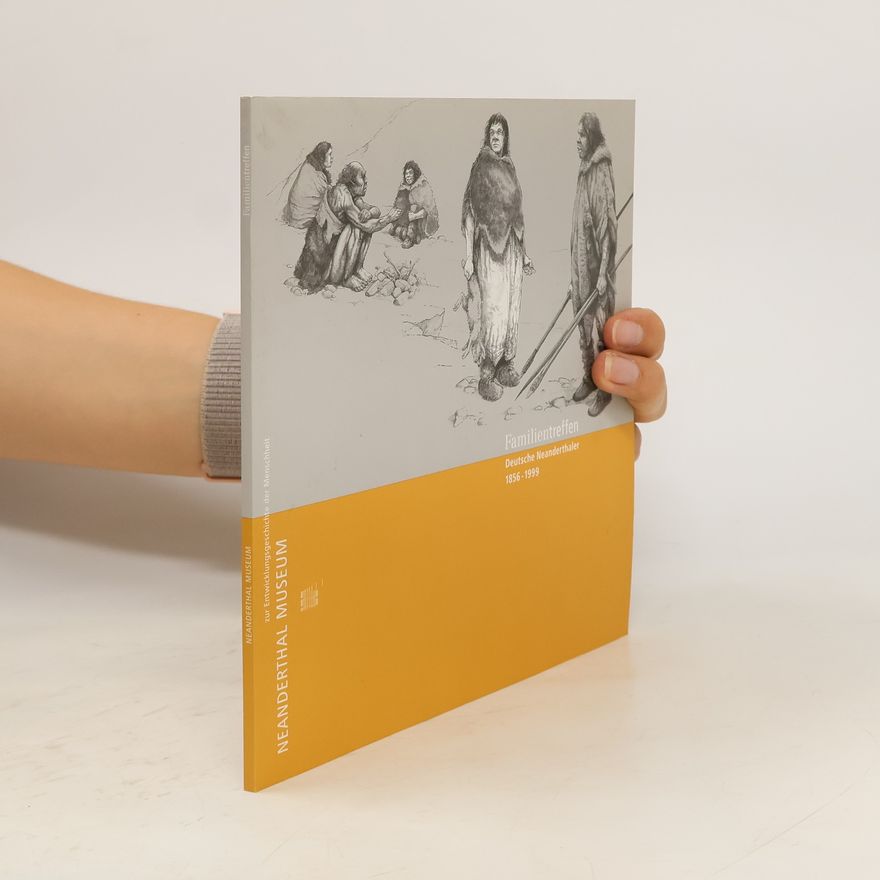 Jörg Orschiedt Familientreffen. Deutsche Neanderthaler 1856 - 1999