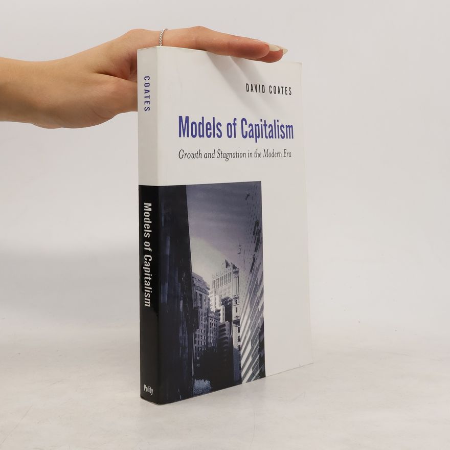 David Coates Models of Capitalism. Growth and Stagnation in the Modern Era