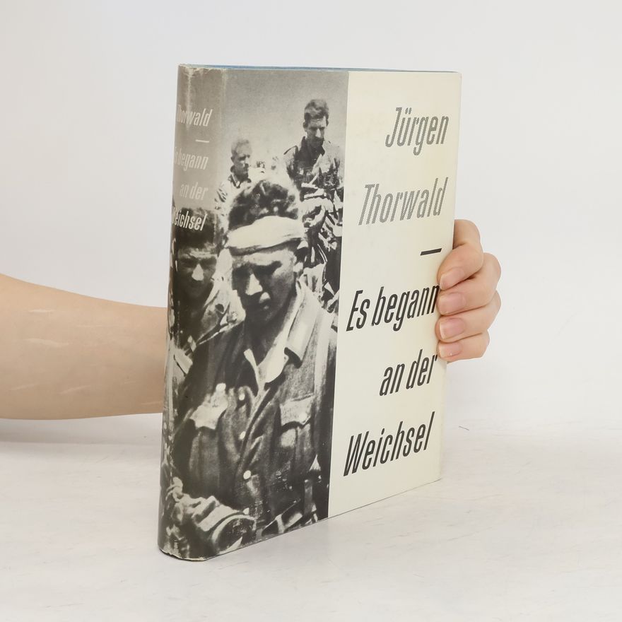 Jürgen Thorwald Es begann an der Weichsel