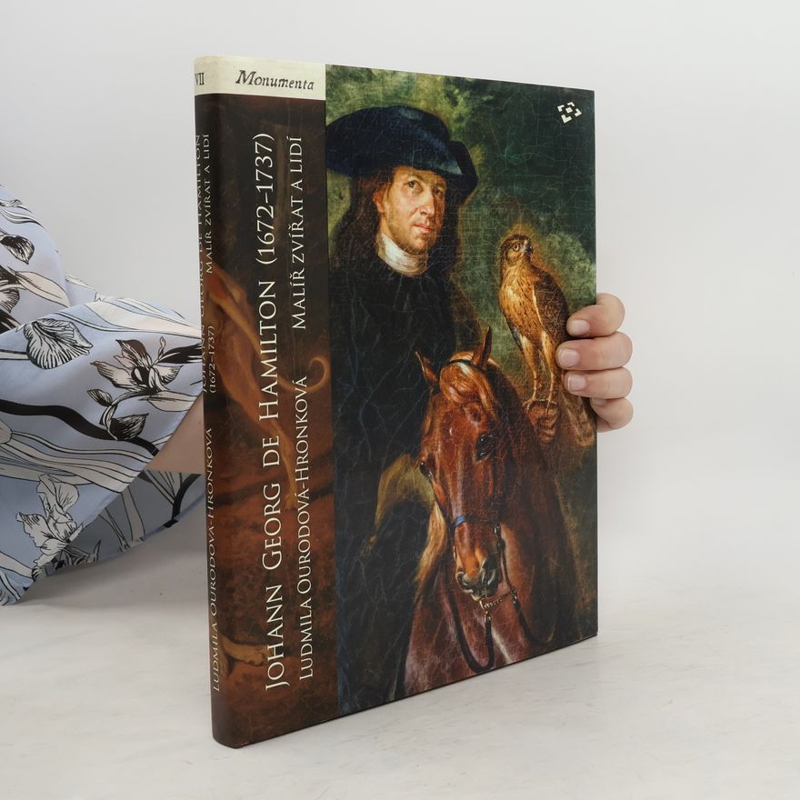 Ludmila Ourodová Hronková Johann Georg de Hamilton (1672–1737) - malíř zvířat a lidí