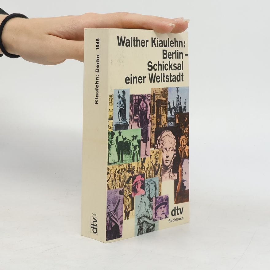 Walter Kiaulehn Berlin - Schicksal einer Weltstadt