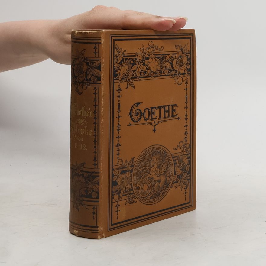 Johann Wolfgang von Goethe Goethe's Werke 8-12