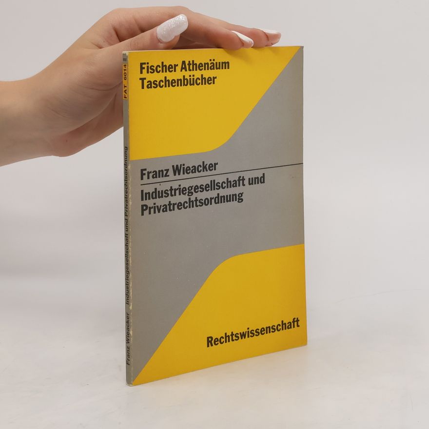 Franz Wieacker Industriegesellschaft und Privatrechtsordnung