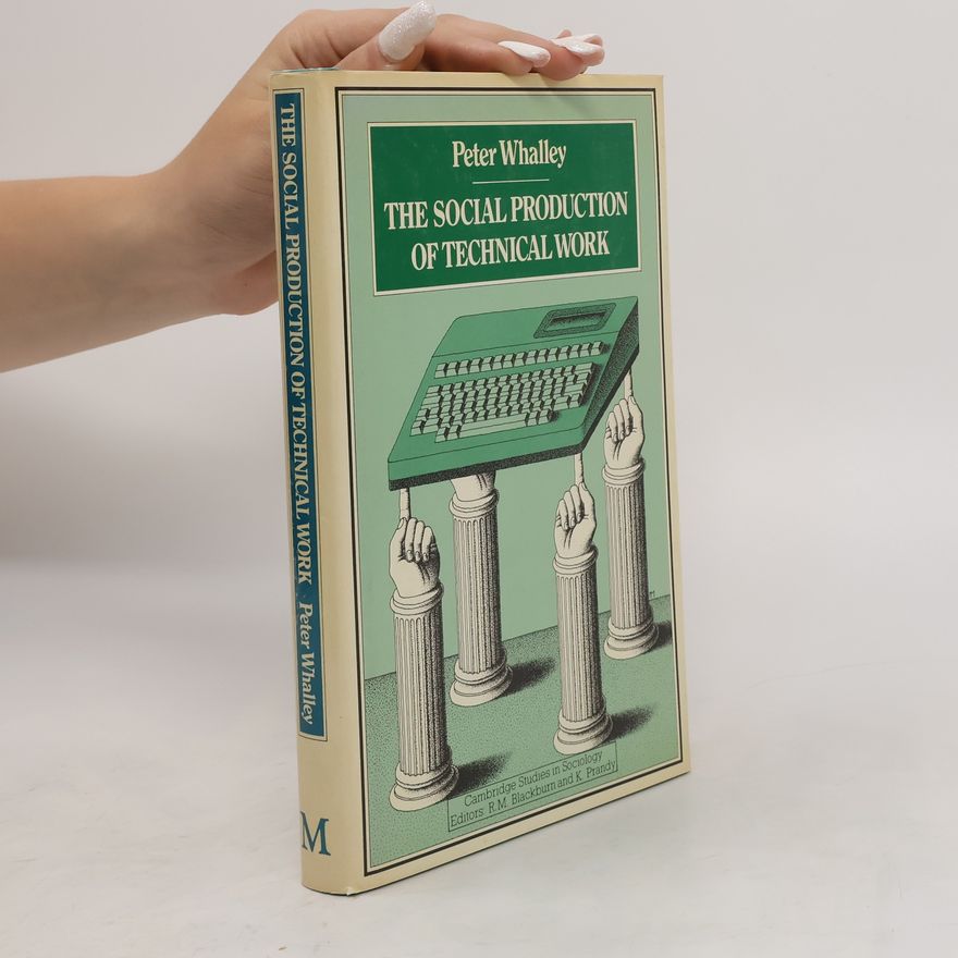 Peter Whalley The Social Production of Technical Work