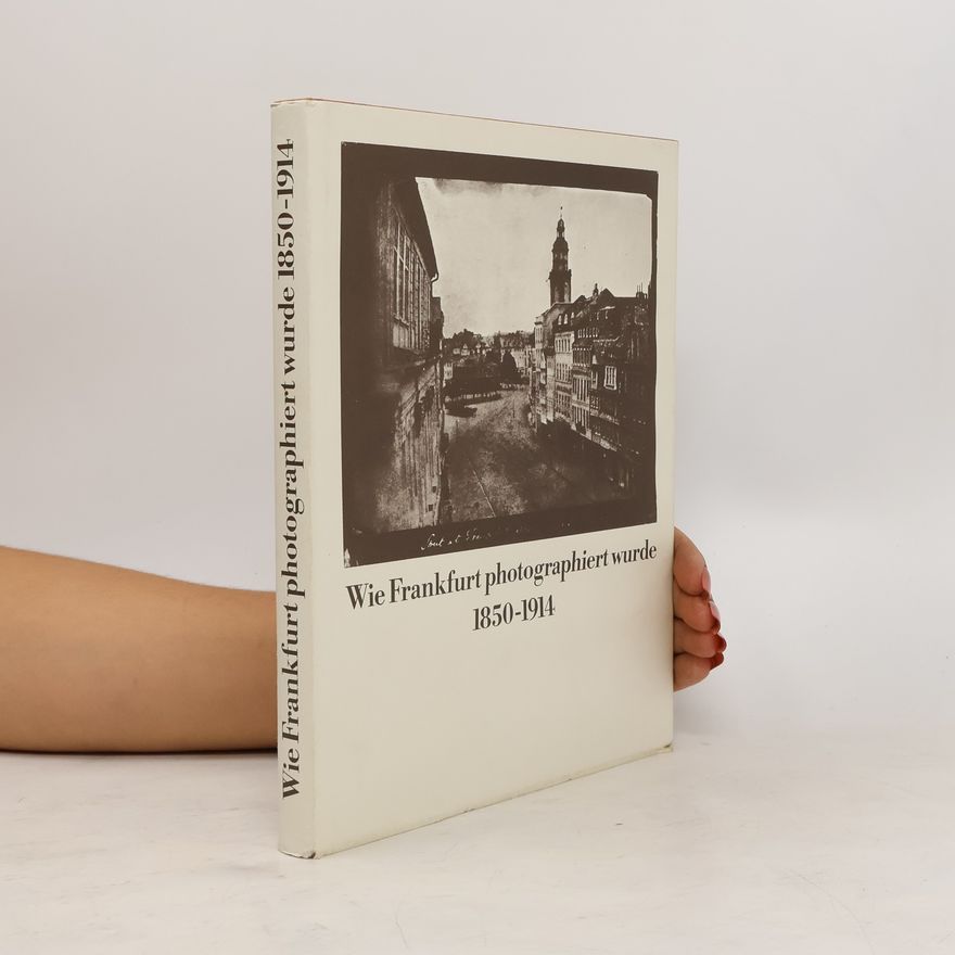 Dieter Bartetzko Wie Frankfurt photographiert wurde