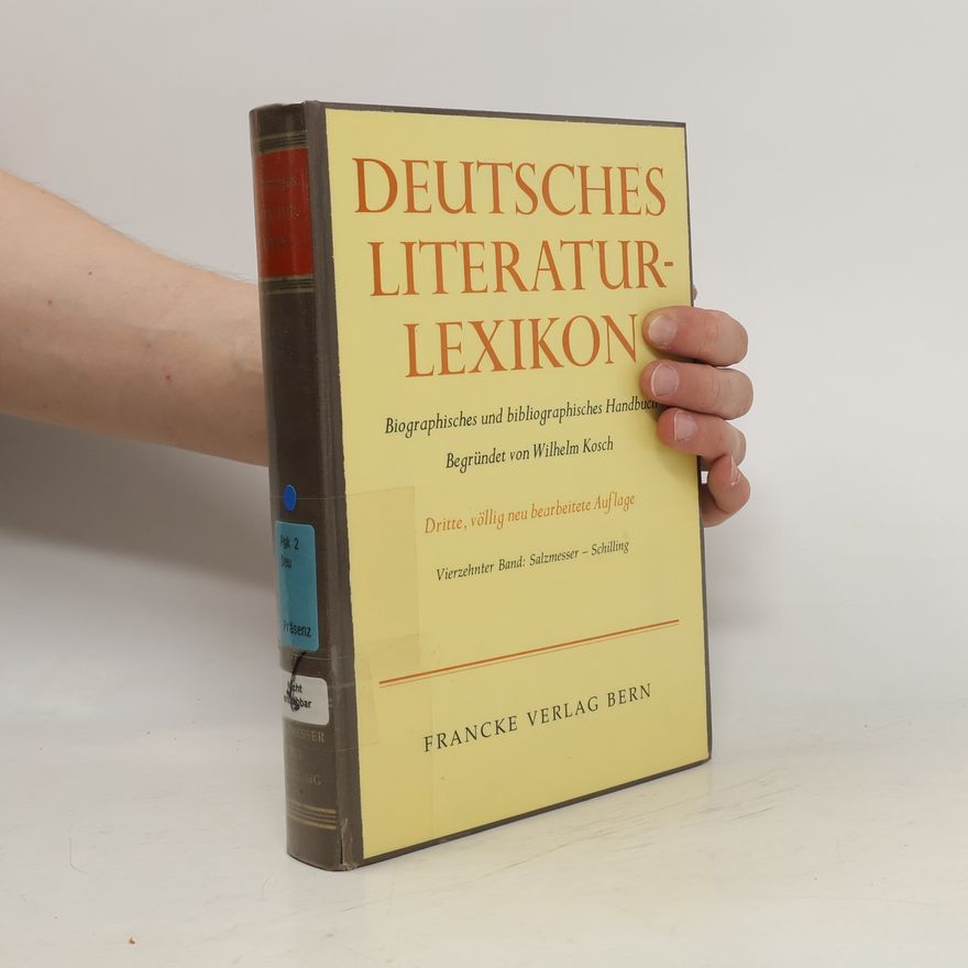 Wilhelm Kosch Deutsches Literatur-Lexikon : biographisch-bibliographisches Handbuch. Vierzehnter Band:, Salzmesser - Schilling