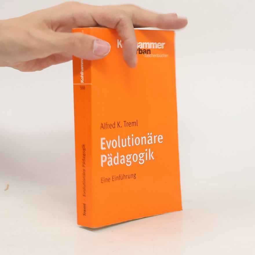 Alfred K. Treml Evolutionäre Pädagogik