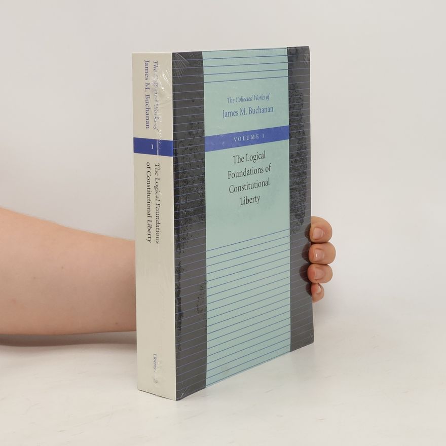 James M. Buchanan The Logical Foundations of Constitutional Liberty