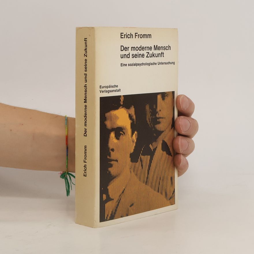 Erich Fromm Der moderne Mensch und seine Zukunft