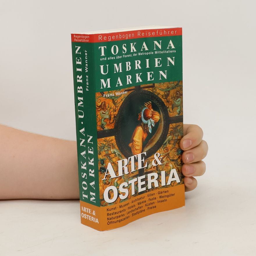 Franz Wanner Toskana, Umbrien, Marken und alles über Florenz, der Metropole Mittelitaliens selbst entdecken