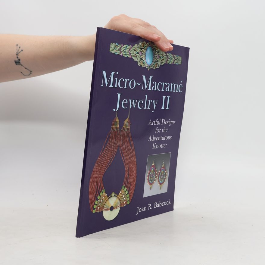 Joan R. Babcock Micro-Macrame Jewelry II: Artful Designs for the Adventurous Knotter