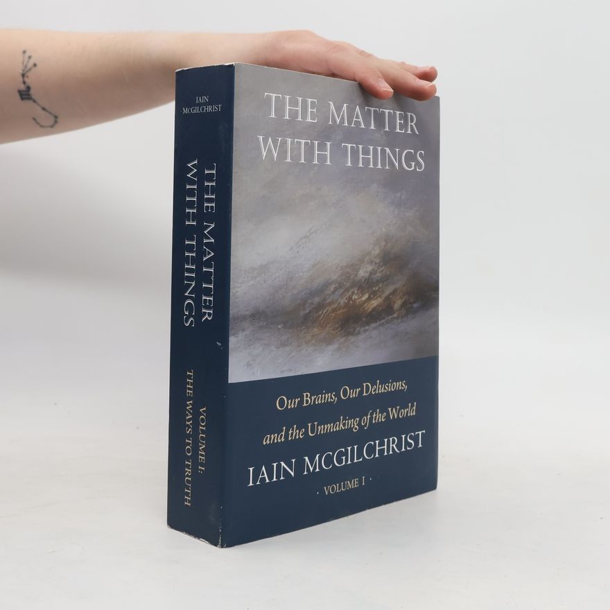 Iain McGilchrist The Matter with Things