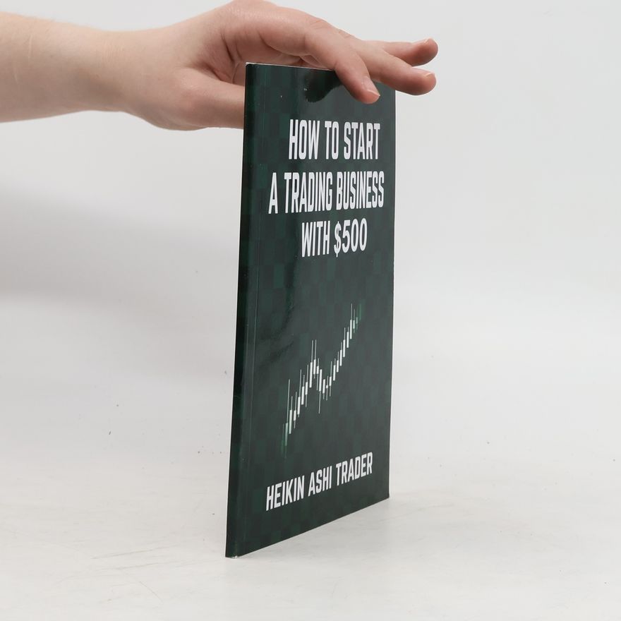 Heikin Ashi Trader How to Start a Trading Business With $500