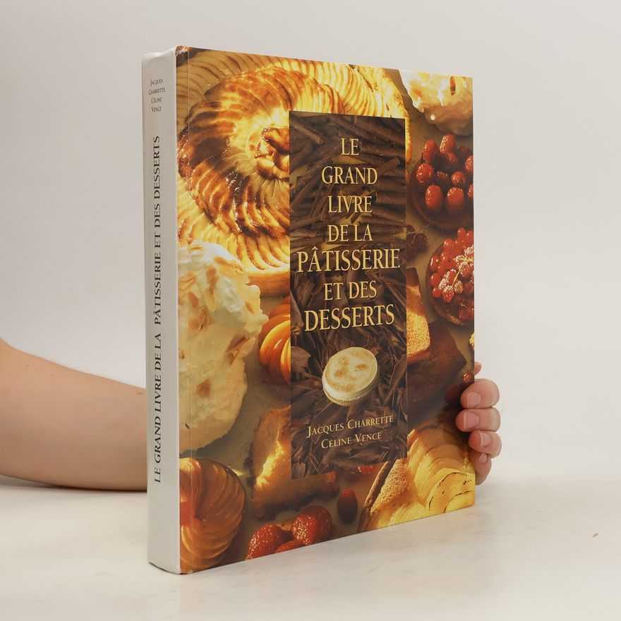 Jacques Charrette Le Grand Livre de la Pâtisserie et des Desserts