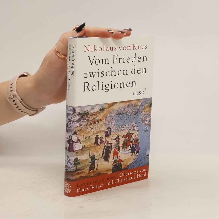 Nikolaus von Kues Vom Frieden zwischen den Religionen