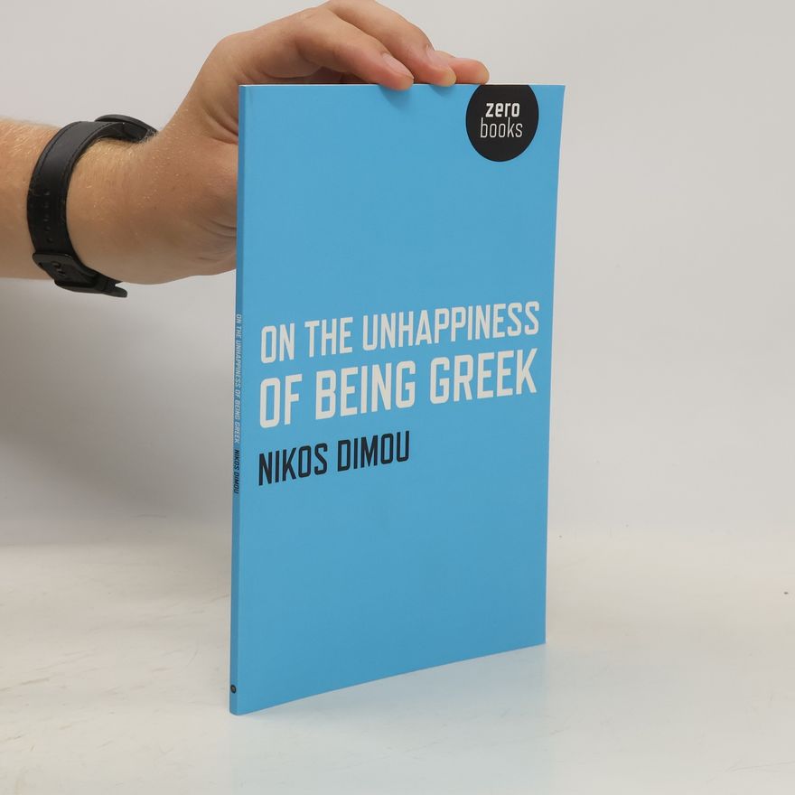 Nikos Dimou On the Unhappiness of Being Greek