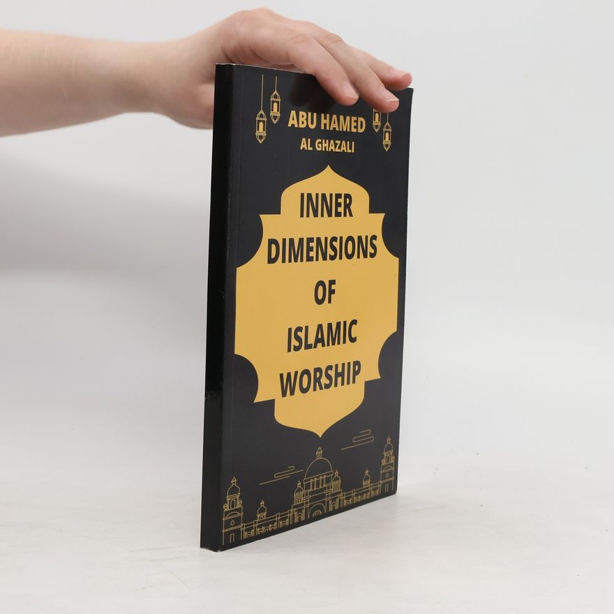 Abu Hamid Al-Ghazali Inner Dimensions of Islamic Worship