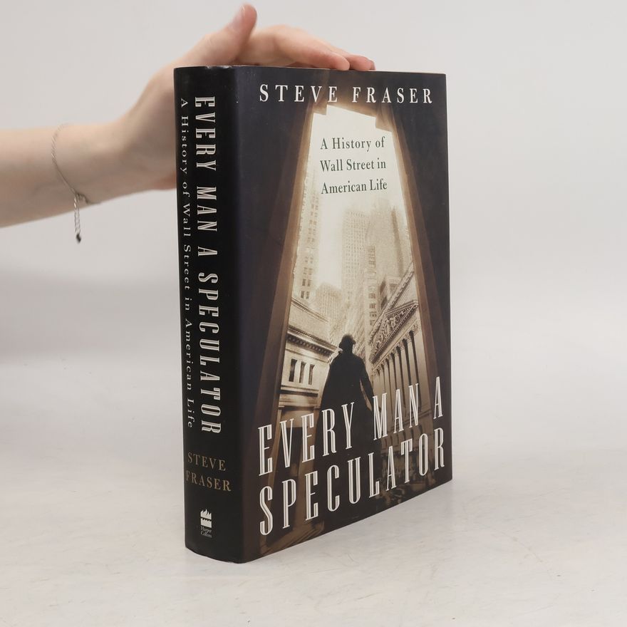 Steve Fraser Every Man a Speculator