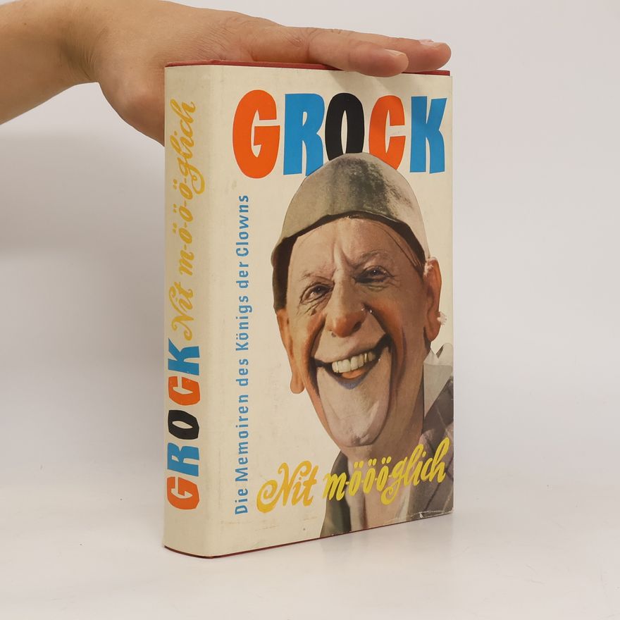 Grock Nit mö-ö-ö-glich : die Memoiren des Königs der Clowns