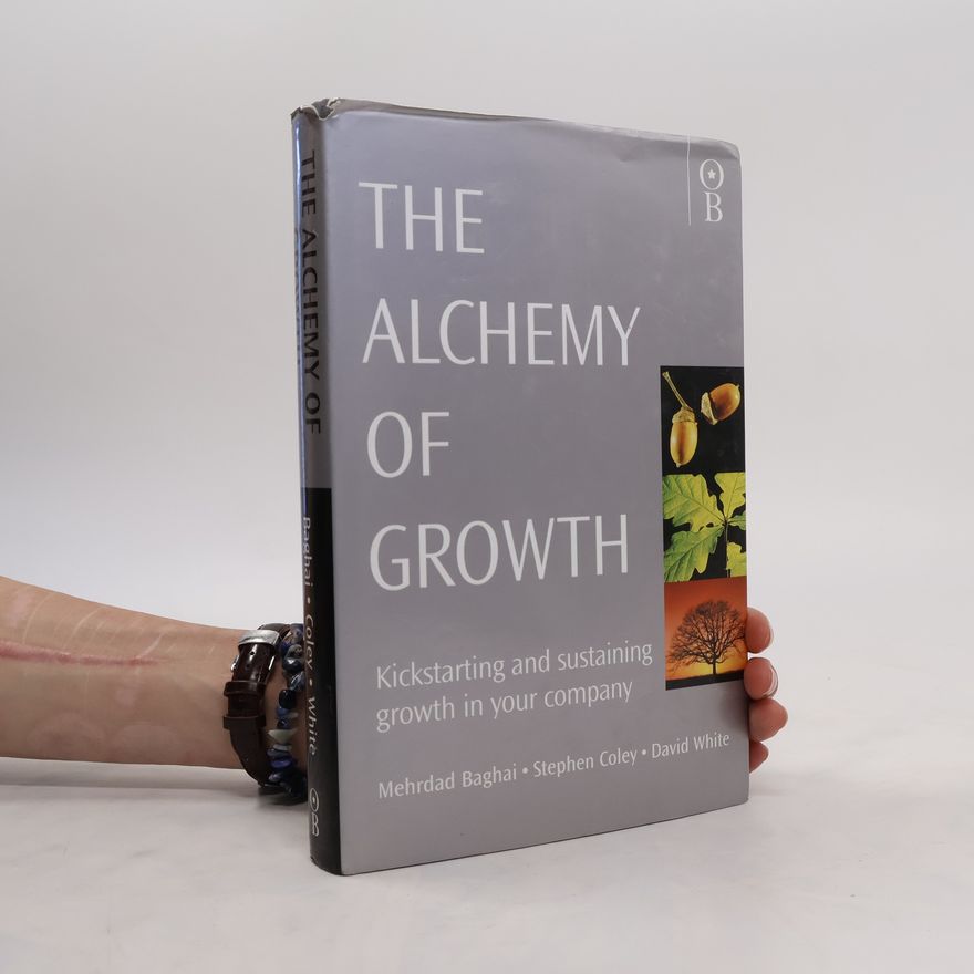 Mehrdad Baghai The Alchemy of Growth : Kickstarting and sustaining growth in your company