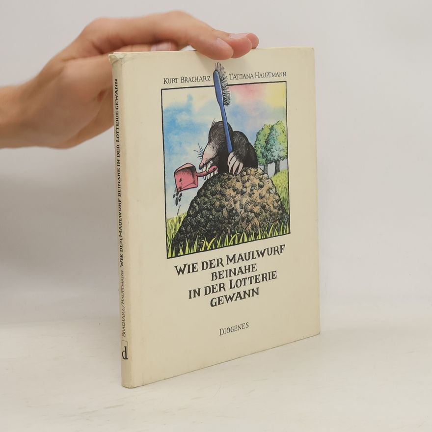 Kurt Bracharz Wie der Maulwurf beinahe in der Lotterie gewann
