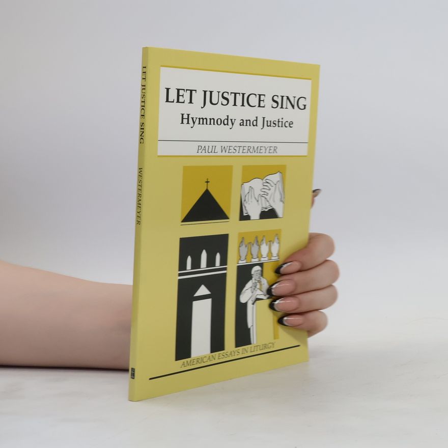 Paul Westermeyer Let Justice Sing. Hymnody and Justice