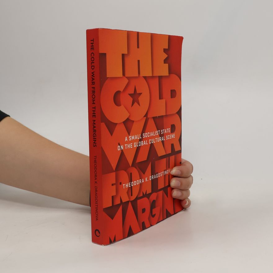 Theodora K Dragostinova The Cold War from the Margins