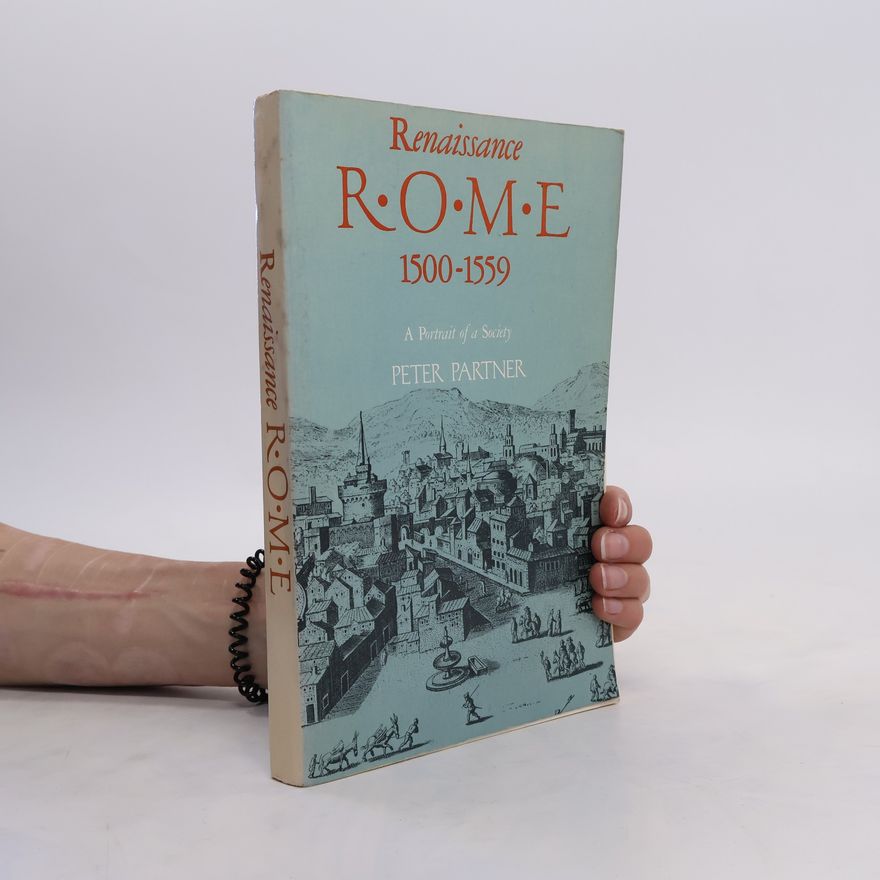 Peter Partner Renaissance Rome 1500-1559. A Portrait of a Society