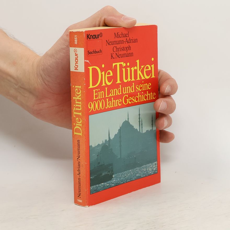 Michael Neumann-Adrian Die Türkei. Ein Land und seine 9000 Jahre Geschichte