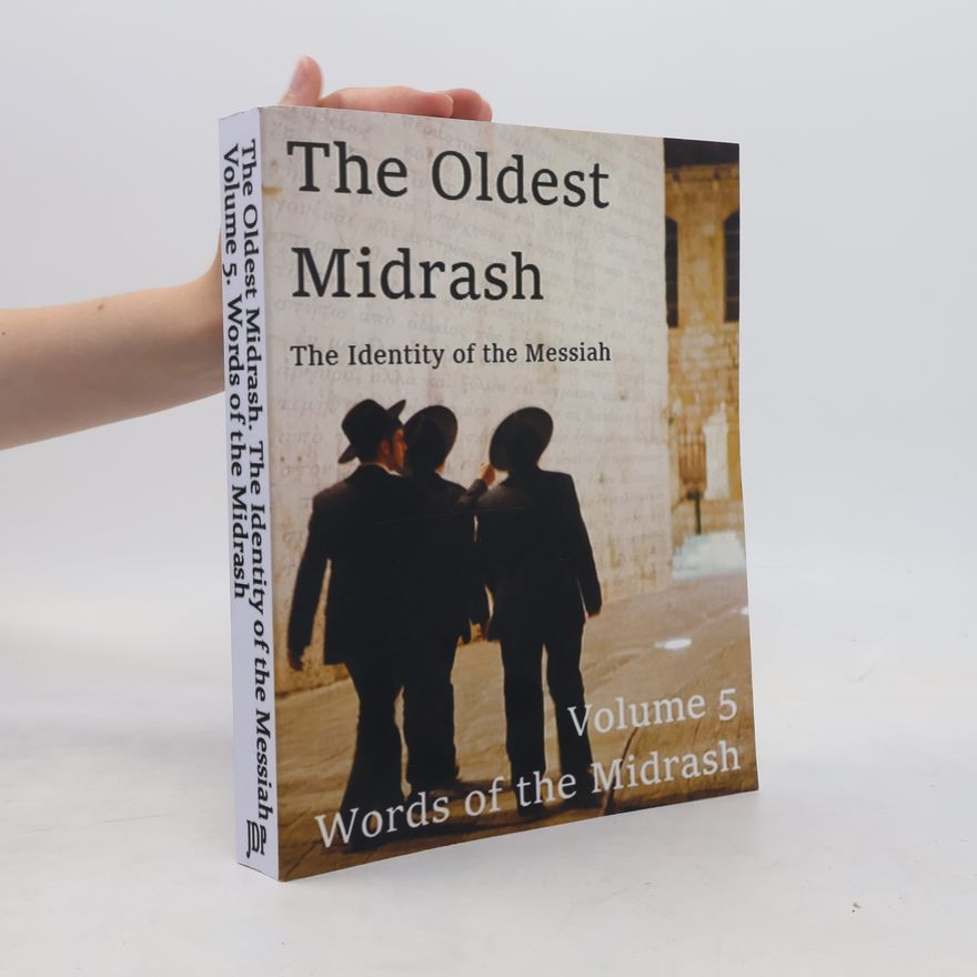 John David Pitcher Oldest Midrash. the Identity of the Messiah. Volume 5. Words of the Midrash