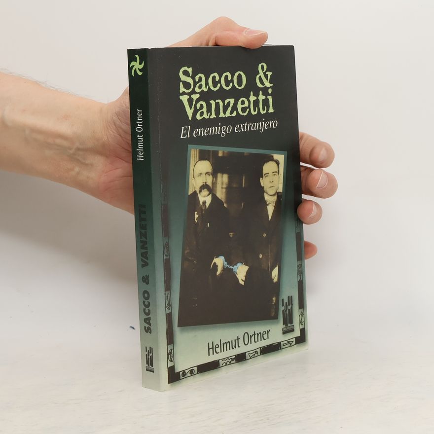 Helmut Ortner Sacco & Vanzetti. El enemigo extranjero.
