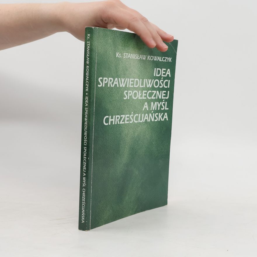 Stanisław Kowalczyk Idea sprawiedliwości społecznej a myśl chrześcijańska