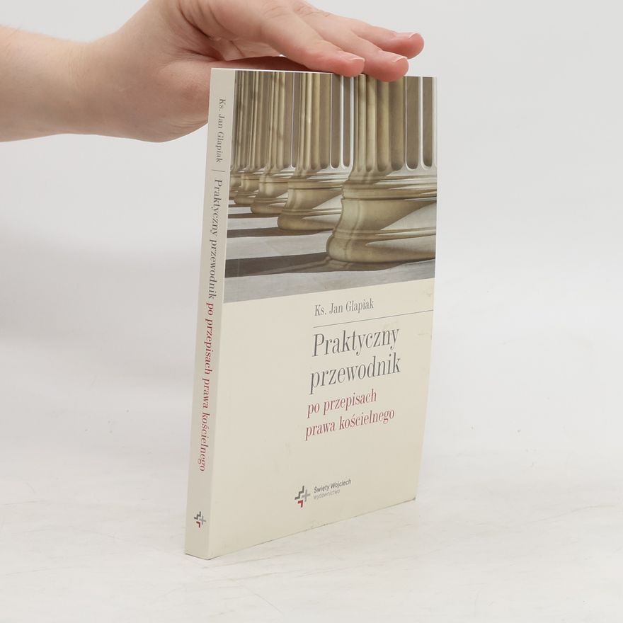 ks. Jan Glapiak Praktyczny przewodnik po przepisach prawa kościelnego