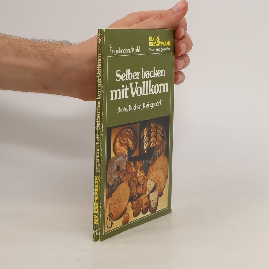 Ernestine Kohl Selber backen mit Vollkorn: Brote, Kuchen, Kleingebäck