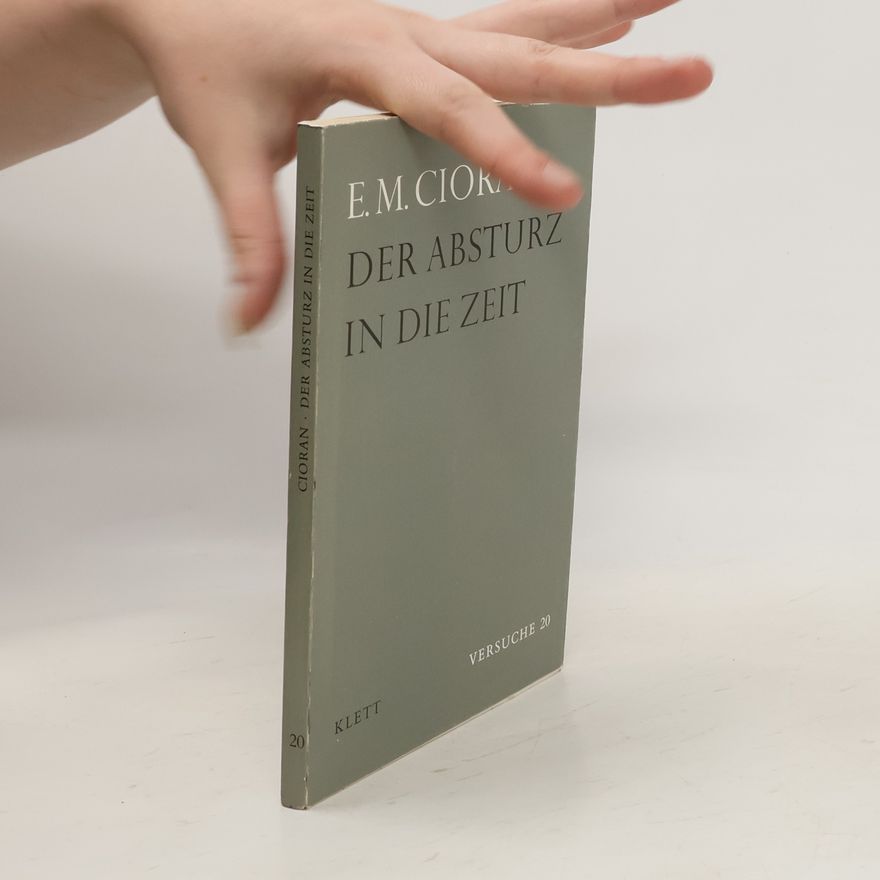 Emil Cioran Der Absturz in die Zeit