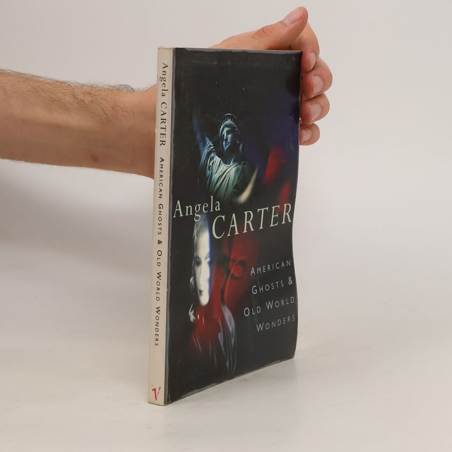 Angela Carter American Ghosts and Old World Wonders