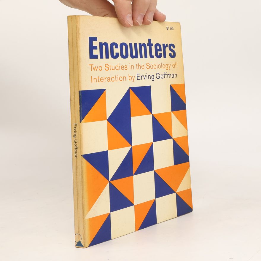 Erving Goffman Encounters. Two Studies in the Sociology of Interaction