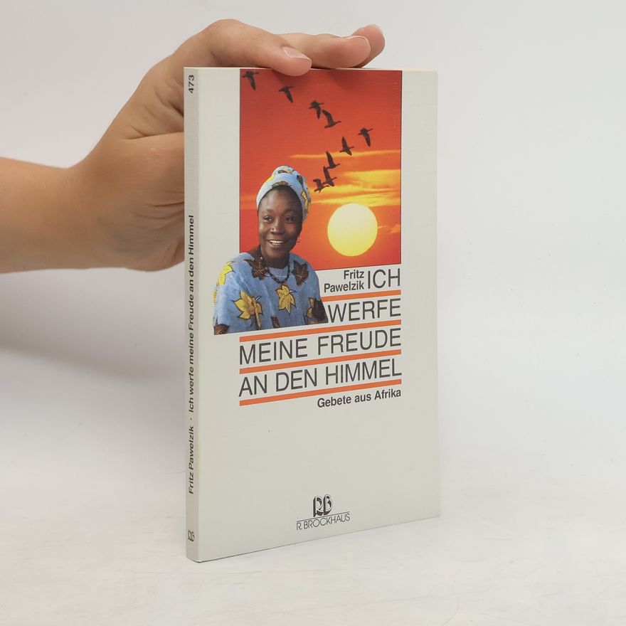 Fritz Pawelzik Ich werfe meine Freude an den Himmel
