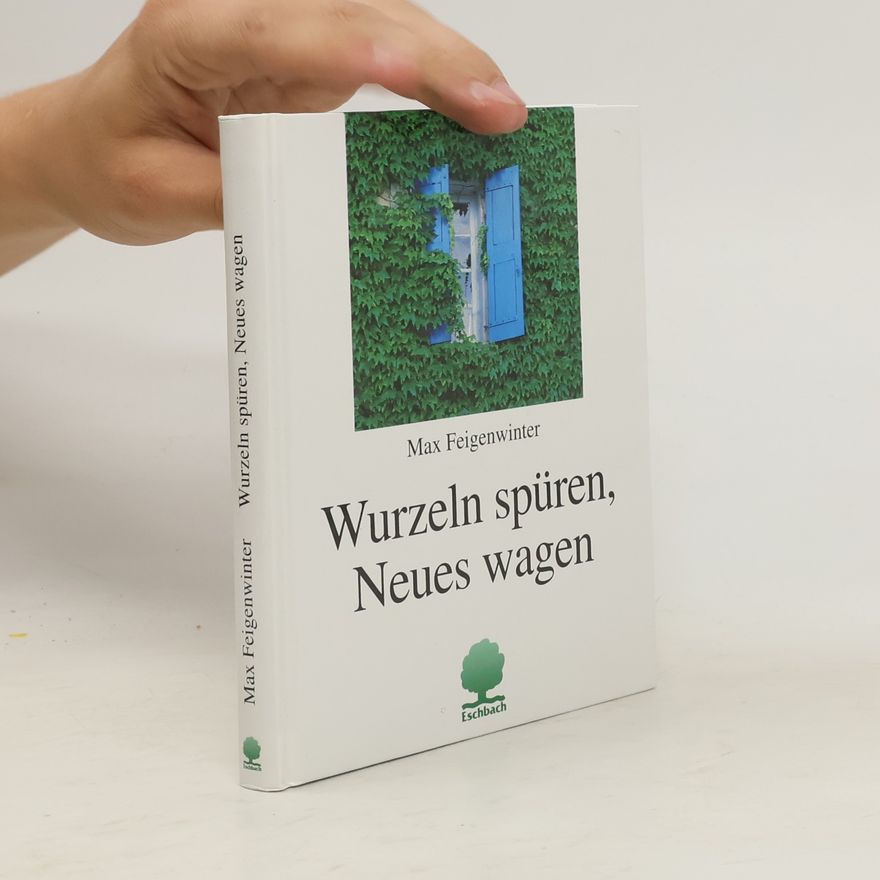 Max Feigenwinter Wurzeln spüren, Neues wagen