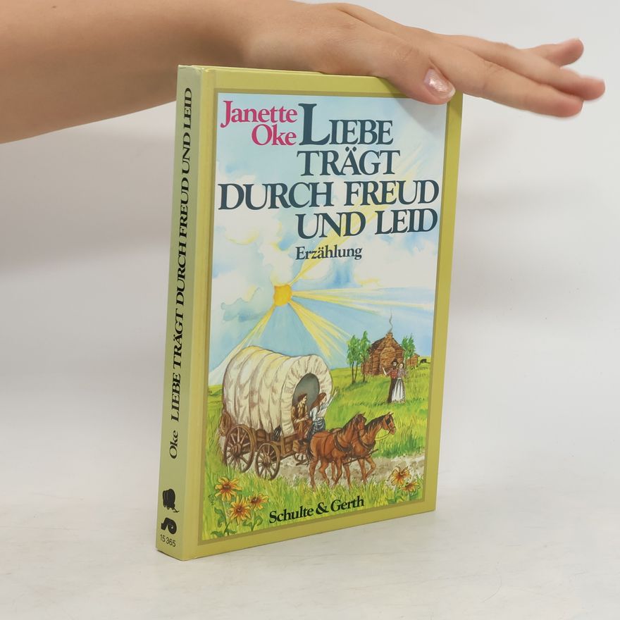 Janette Oke Liebe trägt durch Freud und Leid