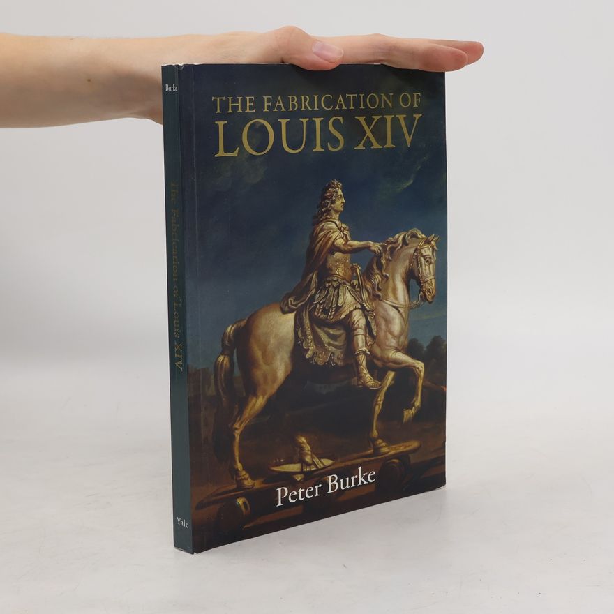 Peter Burke The Fabrication of Louis XIV